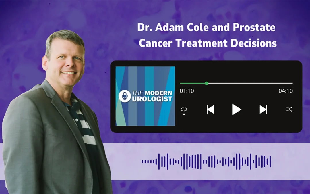 Dr. Adam Cole and Prostate Cancer Treatment Decisions